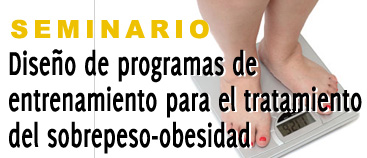 Seminario de Diseño de Programas de Entrenamiento para el tratamiento del sobrepeso-obesidad